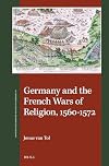 Germany and the French Wars of Religion, 1560-1572 (St Andrews Studies in Reformation History)