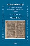A Raven's Battle-Cry: The Limits of Judgment in the Medieval Irish Legal Tract Anfuigell (Medieval Law and Its Practice) (English and Irish Edition)