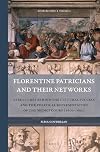 Florentine Patricians and Their Networks: Structures Behind the Cultural Success and the Political Representation of the Medici Court (1600-1660) (Rulers & Elites)
