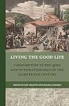 Living the good life : consumption in the Qing and Ottoman empires of the eighteenth century