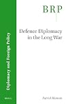Defence Diplomacy in the Long War, (Brill Research Perspectives)