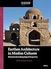 Earthen Architecture in Muslim Cultures (Arts and Archaeology of the Islamic World)