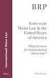 Inter-state Water Law in the United States of America, What Lessons for International Water Law? (Brill Research Perspectives)