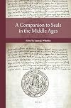 A Companion to Seals in the Middle Ages (Reading Medieval Sources)