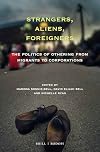 Strangers, Aliens, Foreigners: The Politics of Othering from Migrants to Corporations