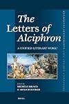 The Letters of Alciphron: A Unified Literary Work? (Mnemosyne, Supplements / Mnemosyne, Supplements, Late Antiqu)