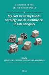 My Lots are in Thy Hands: Sortilege and its Practitioners in Late Antiquity (Religions in the Graeco-Roman World)