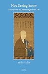 Not Seeing Snow: Muso Soseki and Medieval Japanese Zen (Brill's Japanese Studies Library)