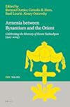 Armenia between Byzantium and the Orient : celebrating the memory of Karen Yuzbashian (1927-2009)