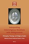 Interpreting Interreligious Relations With Wittgenstein: Philosophy, Theology and Religious Studies (Philosophy of Religion - World Religions)