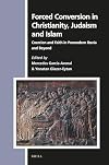 Forced Conversion in Christianity, Judaism and Islam (Numen Book)