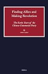 Finding Allies and Making Revolution The Early Years of the Chinese Communist Party