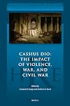 Cassius Dio: The Impact of Violence, War, and Civil War (Historiography of Rome and Its Empire)