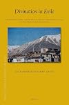 Divination in Exile Interdisciplinary Approaches to Ritual Prognostication in the Tibetan Bon Tradition (Brill's Tibetan Studies Library)