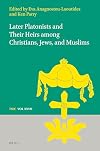Later Platonists and Their Heirs Among Christians, Jews, and Muslims (Texts and Studies in Eastern Christianity, 27)