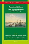 Transatlantic religion : Europe, America, and the making of modern Christianity