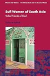 Sufi Women of South Asia: Veiled Friends of God (Women and Gender: the Middle East and the Islamic World, 20)