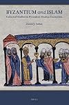 Byzantium and Islam Collected Studies on Byzantine-Muslim Encounters (English and Ancient Greek Edition)
