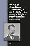 The Legacy, Life and Work of Geo Widengren and the Study of the History of Religions after World War II (Numen Book; Studies in the History of Religions, 174)