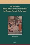 Ite missa est-Ritual Interactions around Mass in Chinese Society (1583-1720) (Studies in the History of Christianity in East Asia, 7) (English and Chinese Edition)