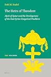 The Heirs of Theodore: Ah?ob of Qatar and the Development of the East Syriac Exegetical Tradition (Texts and Studies in Eastern Christianity, 28)