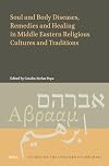 Soul and Body Diseases, Remedies and Healing in Middle Eastern Religious Cultures and Traditions (Studies on the Children of Abraham)