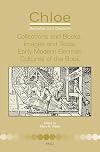 Collections and Books, Images and Texts: Early Modern German Cultures of the Book (Chloe, 49)