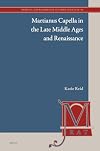 Martianus Capella in the Late Middle Ages and Renaissance (Medieval and Renaissance Authors and Texts, 28)
