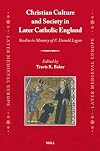 Christian Culture and Society in Later Catholic England: Studies in Memory of F. Donald Logan (Later Medieval Europe, 24)