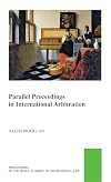 Parallel Proceedings in International Arbitration: Theoretical Analysis and the Search for Practical Solutions (Pocket Books of the Hague Academy of ... De Droit International De La Haye, 55)