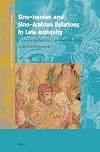 Sino-iranian and Sino-arabian Relations in Late Antiquity: China and the Parthians, Sasanians, and Arabs in the First Millennium (Crossroads - History of Interactions Across the Silk Routes, 8)