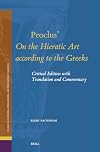 Proclus on the Hieratic Art According to the Greeks: Critical Edition With Translation and Commentary (Studies in Platonism, Neoplatonism, and the Platonic Tradition, 33)