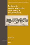 The Rise of the Covenant of Redemption in the Theology of Samuel Rutherford (Studies in the History of Christian Traditions, 212)