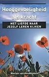 Hooggevoeligheid als kracht met liefde naar jezelf leren kijken
