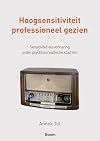Hoogsensitiviteit professioneel gezien sensitiviteit als verklaring onder psych(osomat)ische klachten