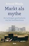 Markt als mythe : de verborgen geschiedenis van het neoliberalisme