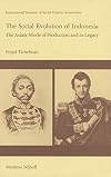 The Social Evolution of Indonesia: The Asiatic Mode of Production and Its Legacy (Studies in Social History)
