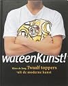Wat een kunst twaalf toppers uit de moderne kunst