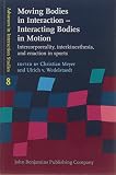 Moving Bodies In Interaction Interacting Bodies In Motion Intercorporeality Interkinesthesia And Enaction In Sports
