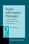Public Information Messages: A contrastive genre analysis of state-citizen communication (Pragmatics & Beyond New Series)