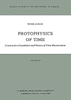 Protophysics of Time: Constructive Foundation and History of Time Measurement (Boston Studies in the Philosophy and History of Science)