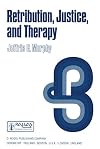 Retribution, justice, and therapy : essays in the philosophy of law