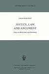 Justice, Law, and Argument: Essays on Moral and Legal Reasoning