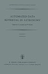 Automated Data Retrieval in Astronomy: Proceedings of the 64th Colloquium of the International Astronomical Union held in Strasbourg, France, July ... (Astrophysics and Space Science Library, 97)