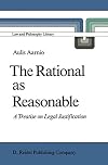 The rational as reasonable : a treatise on legal justification