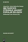 Ibn Taimiya's Struggle Against Popular Religion. With an Annotated Translation of his Kitab iqtida as-sirat...