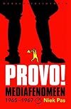 Provo! : mediafenomeen 1965-1967