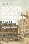 Zo veel leven voor de deur. Een geschiedenis van alledaags Amsterdam in de zeventiende en achttiende eeuw