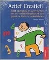Actief Creatief ! 1001 spelletjes en activiteiten om de verbeeldingskracht van groot en klein te ontwikkelen