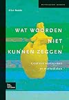 Wat woorden niet kunnen zeggen: Creatieve werkvormen en methodieken (Methodisch werken) (Dutch Edition)